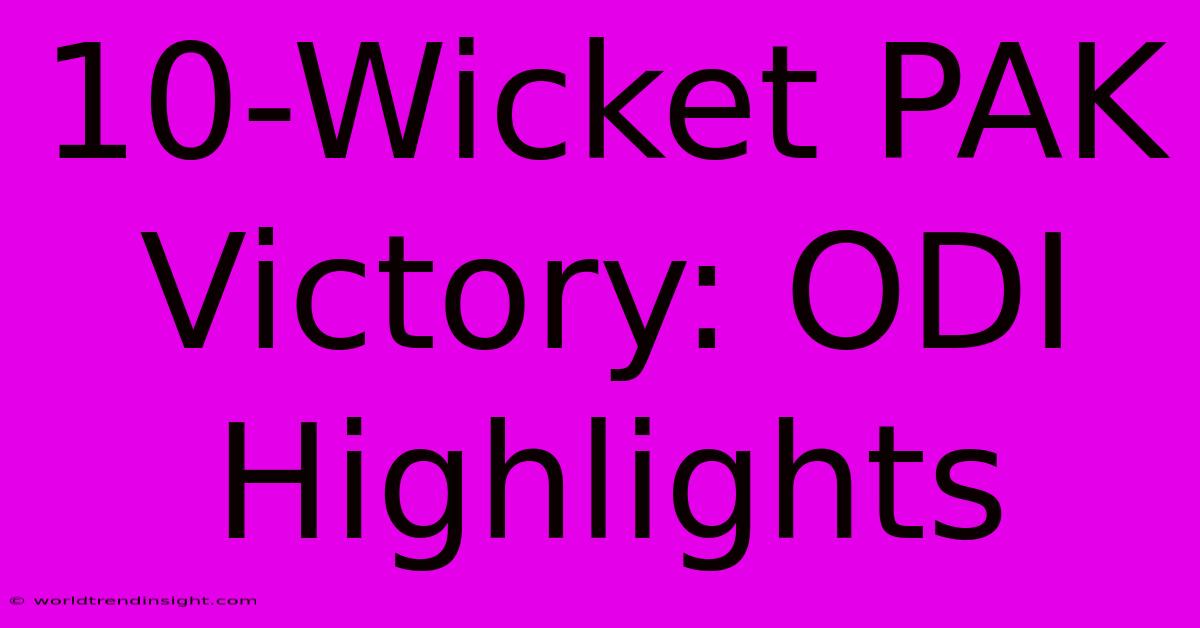 10-Wicket PAK Victory: ODI Highlights