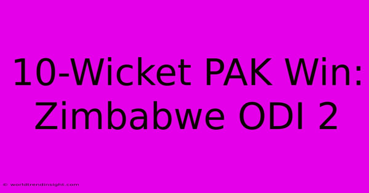 10-Wicket PAK Win: Zimbabwe ODI 2