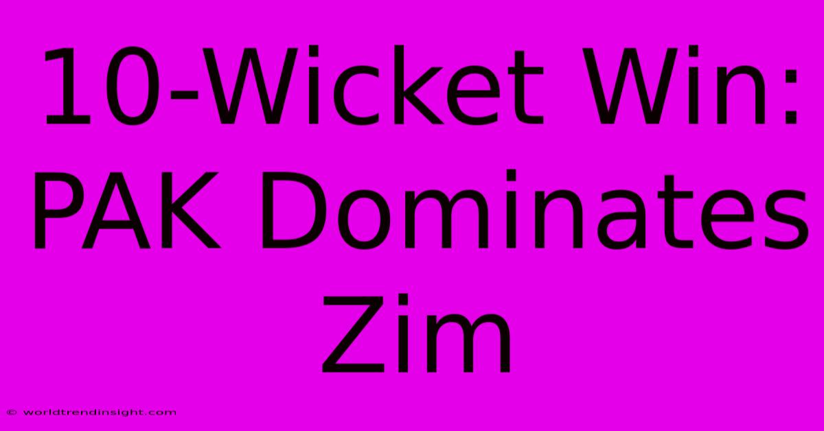 10-Wicket Win: PAK Dominates Zim