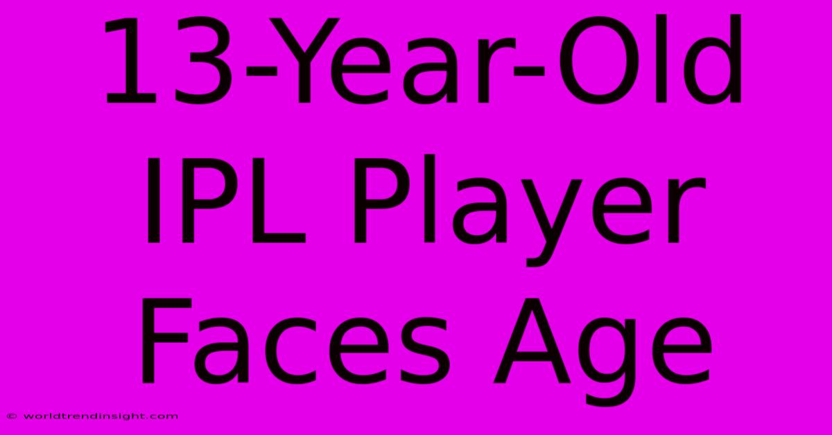 13-Year-Old IPL Player Faces Age