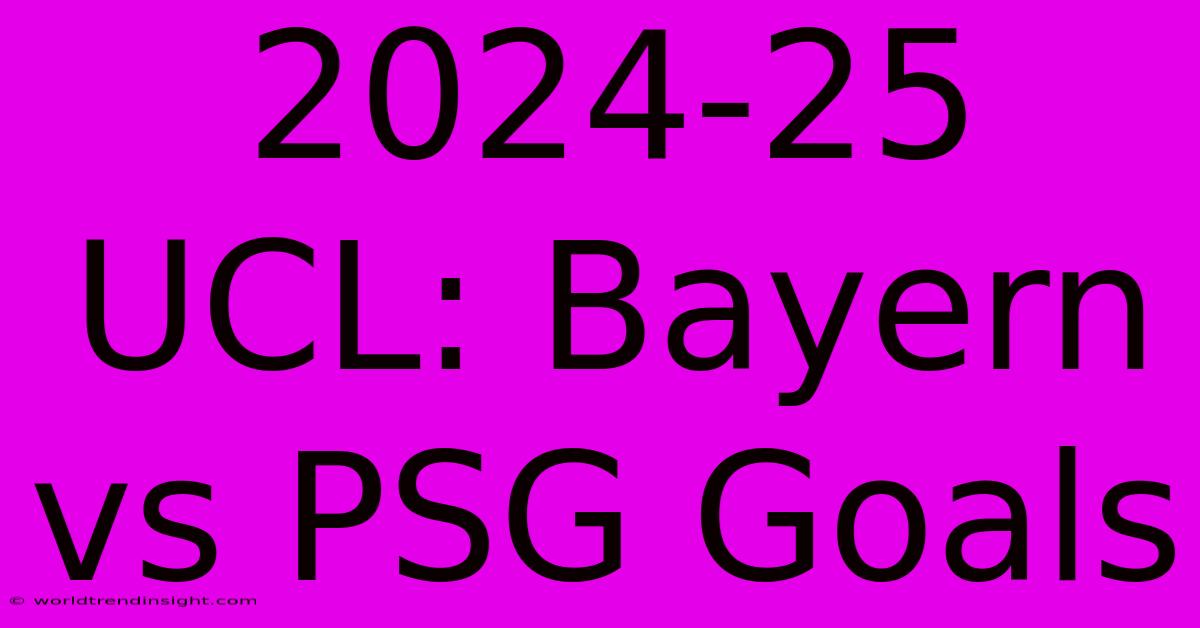 2024-25 UCL: Bayern Vs PSG Goals