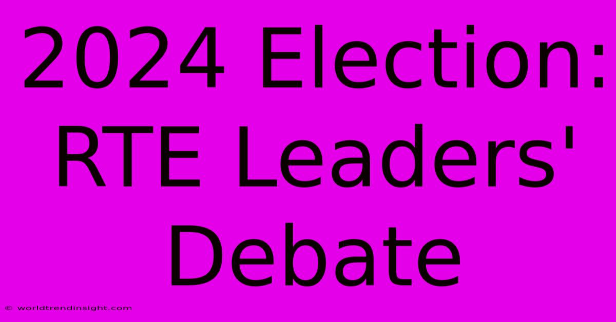 2024 Election: RTE Leaders' Debate