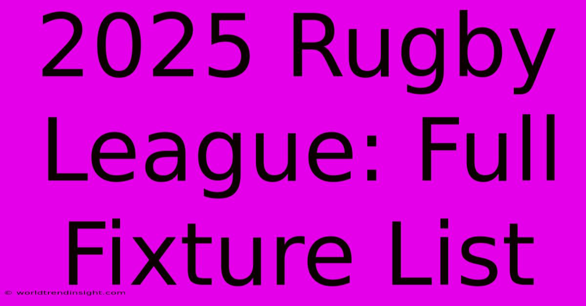 2025 Rugby League: Full Fixture List