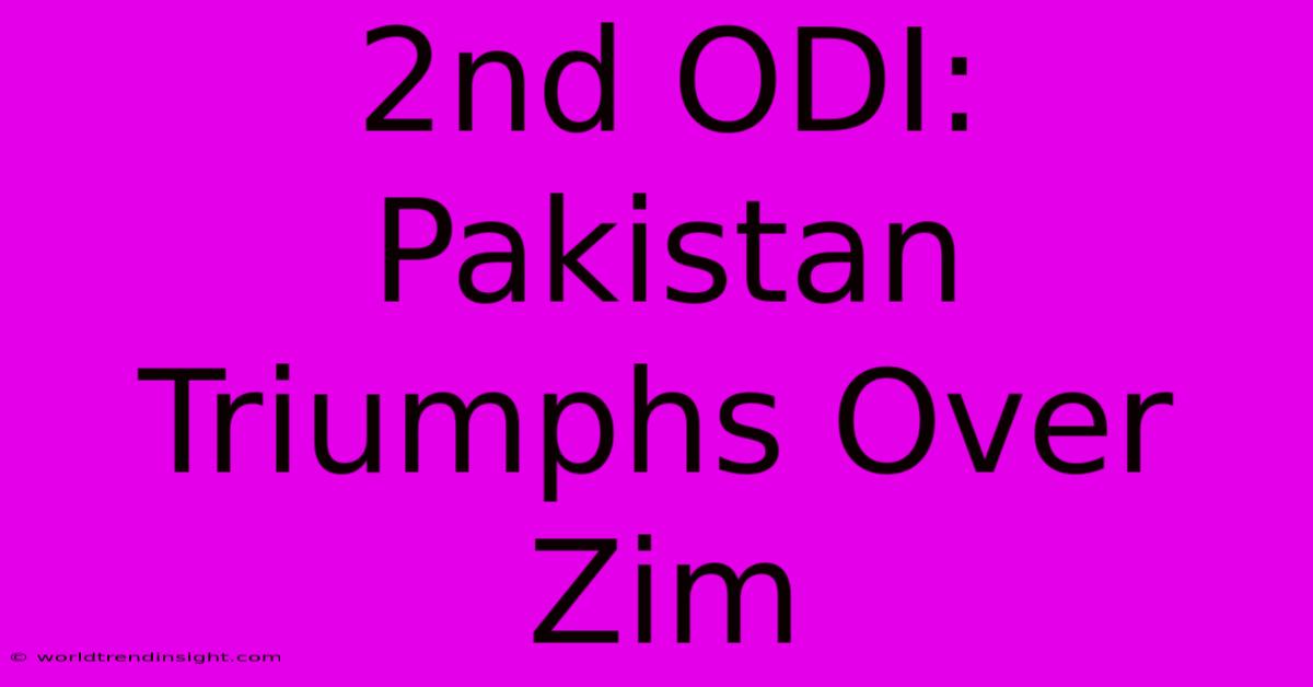 2nd ODI: Pakistan Triumphs Over Zim