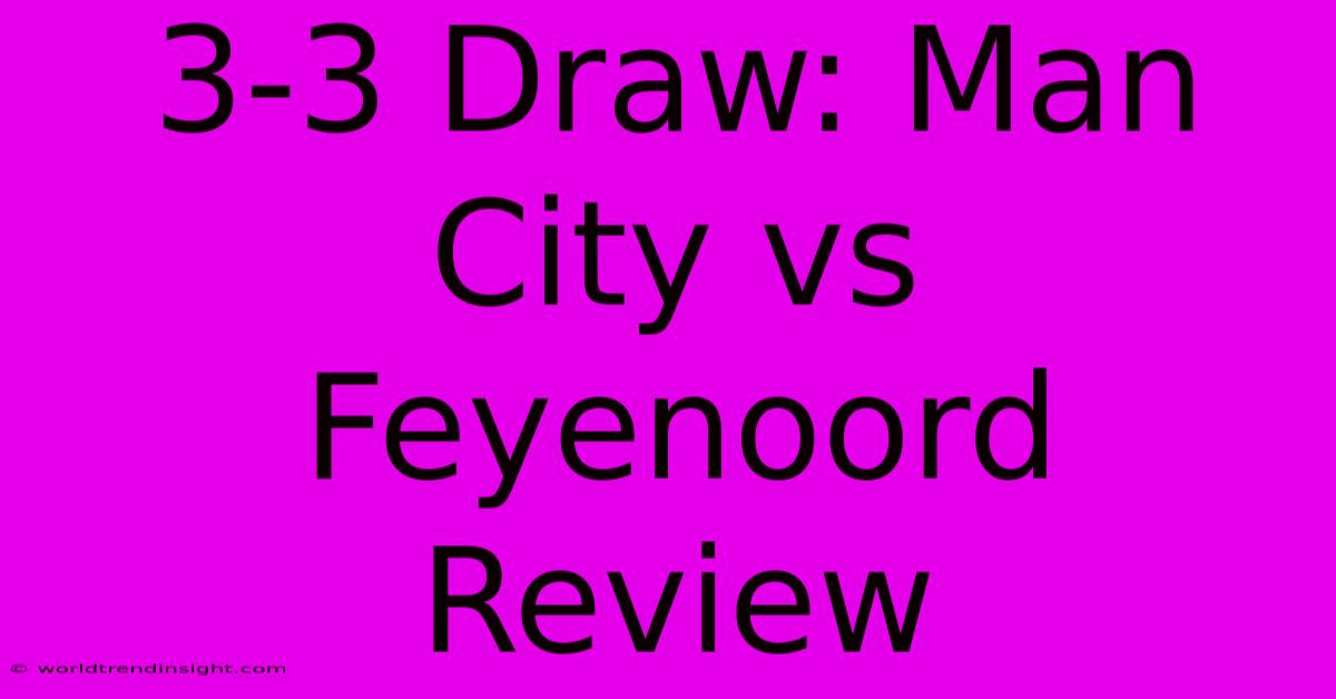 3-3 Draw: Man City Vs Feyenoord Review