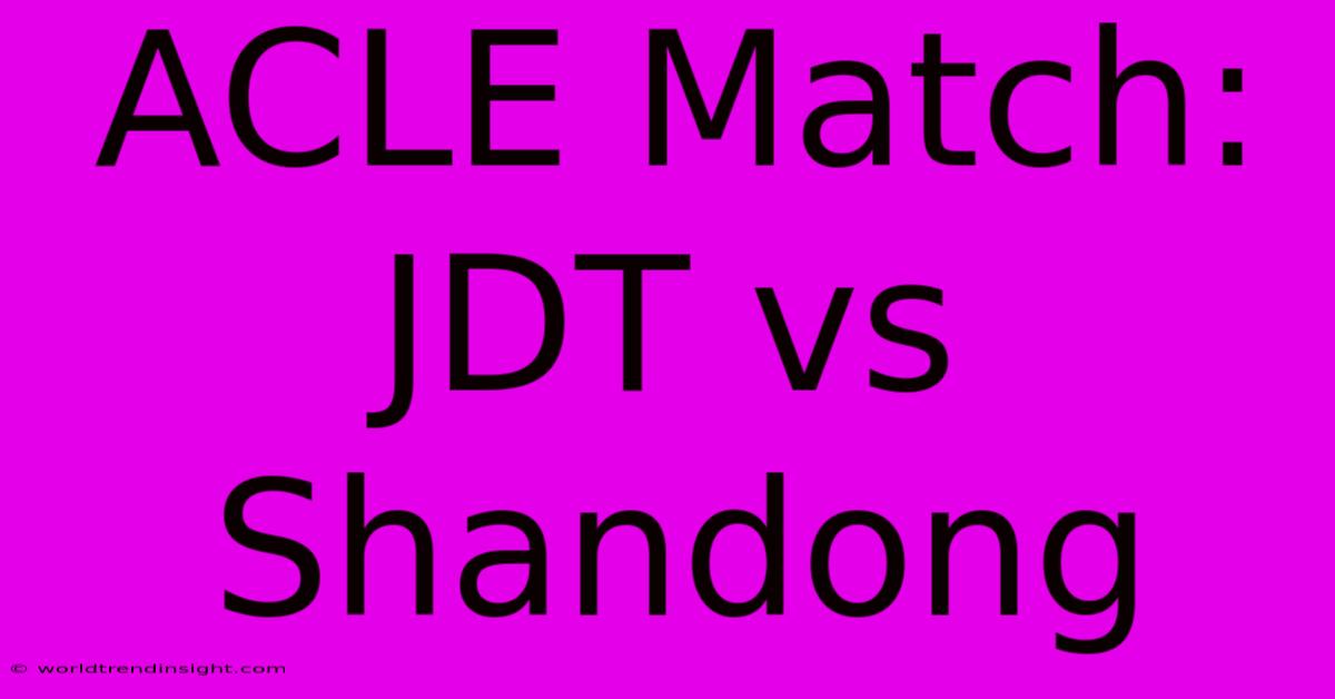 ACLE Match: JDT Vs Shandong