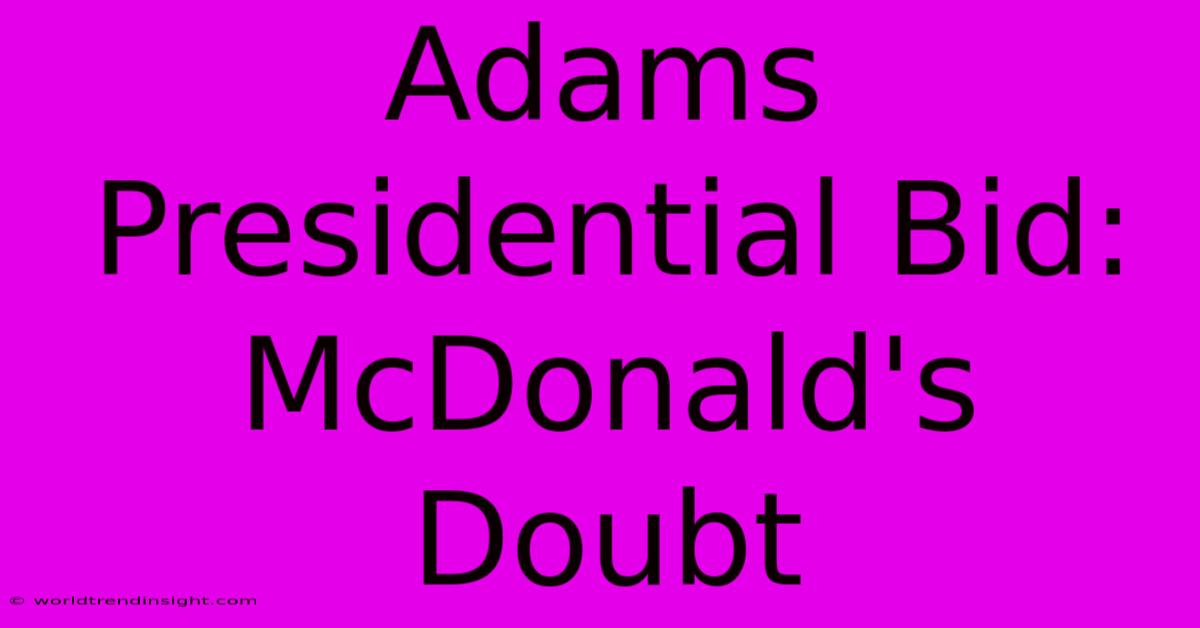 Adams Presidential Bid: McDonald's Doubt