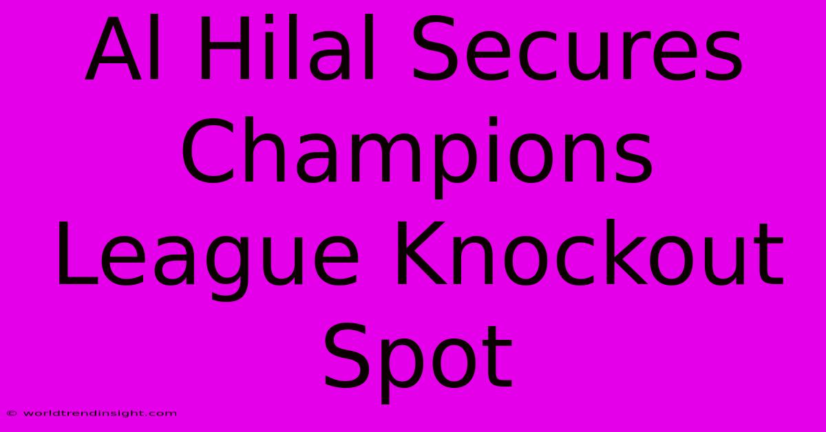 Al Hilal Secures Champions League Knockout Spot