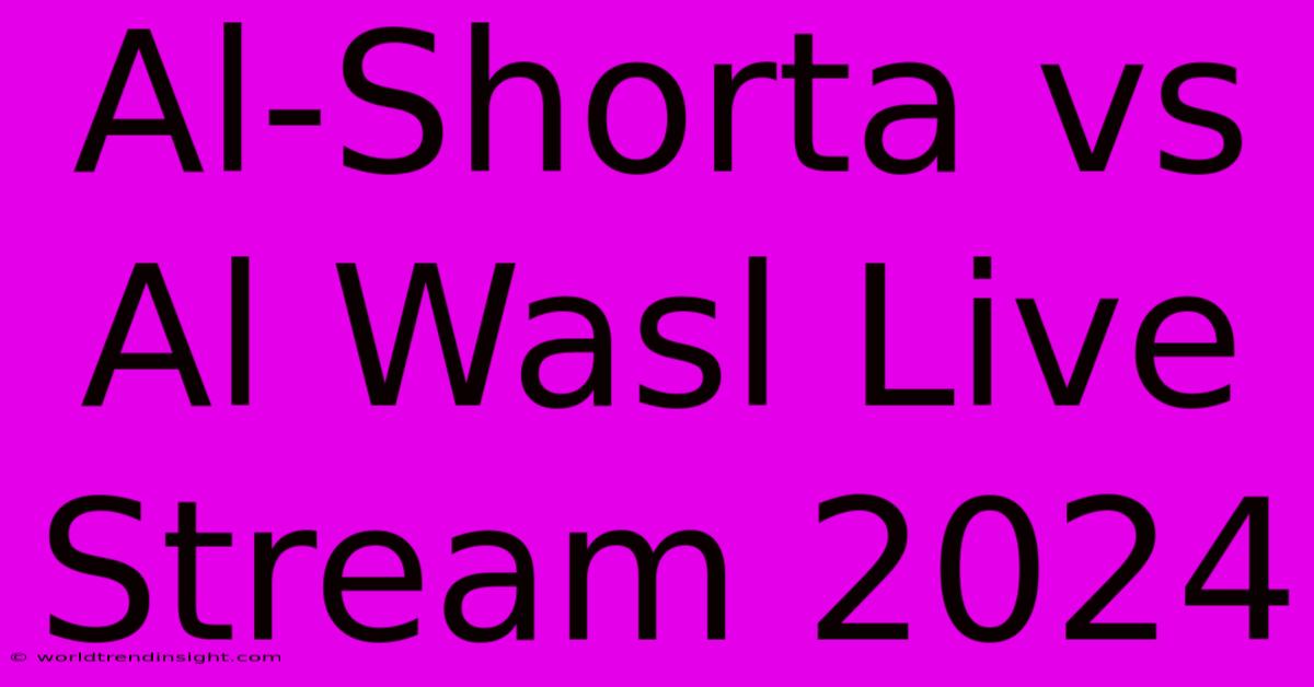 Al-Shorta Vs Al Wasl Live Stream 2024