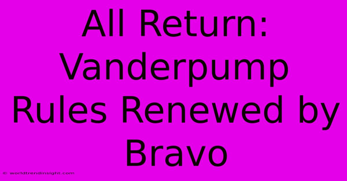 All Return: Vanderpump Rules Renewed By Bravo