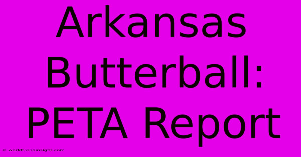 Arkansas Butterball: PETA Report