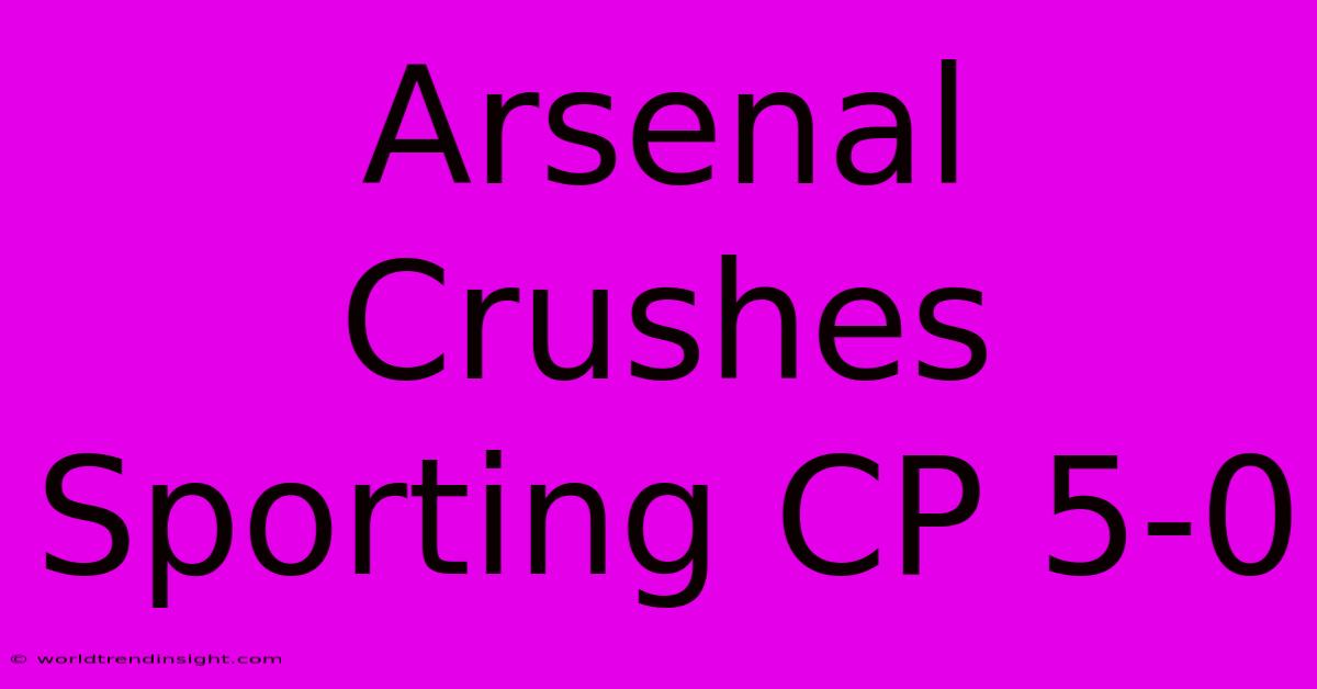 Arsenal Crushes Sporting CP 5-0