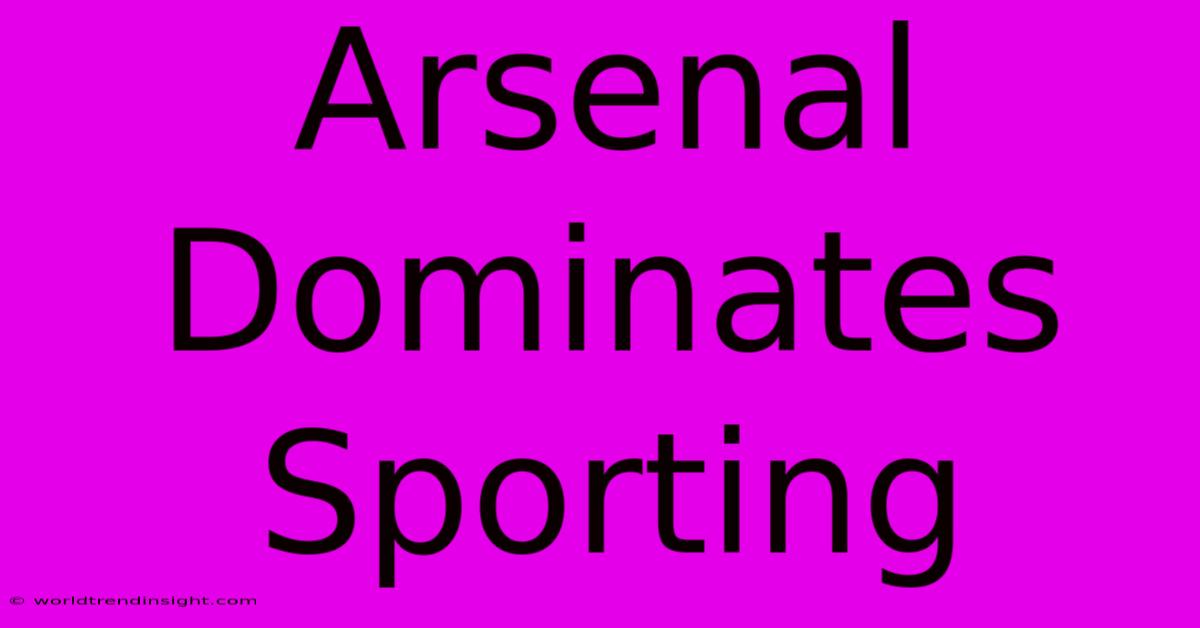 Arsenal Dominates Sporting