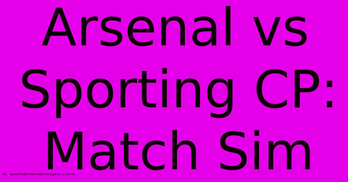 Arsenal Vs Sporting CP: Match Sim