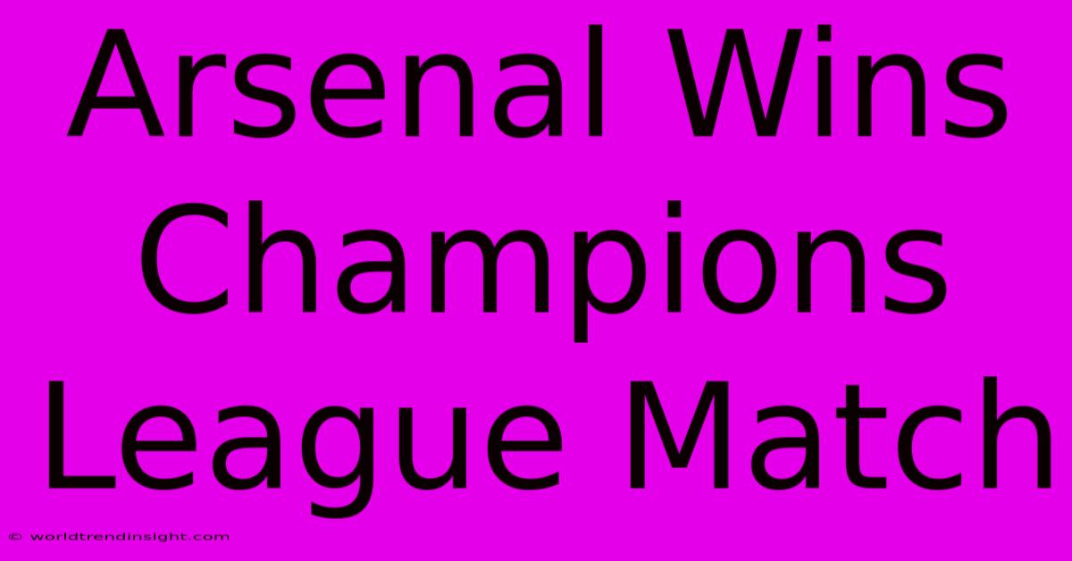 Arsenal Wins Champions League Match