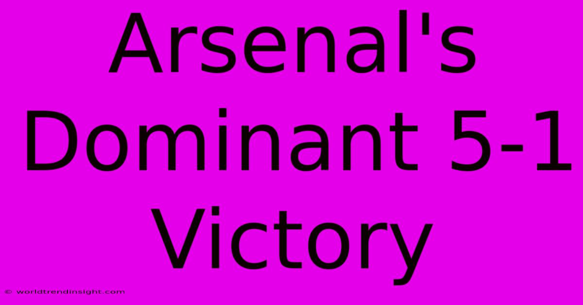 Arsenal's Dominant 5-1 Victory