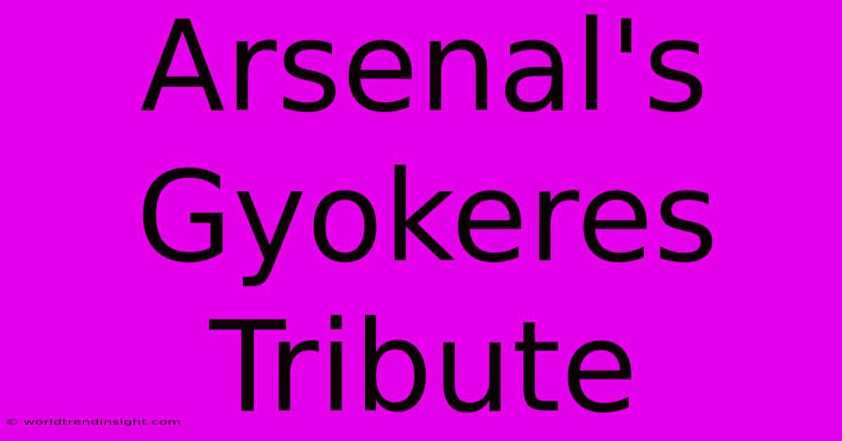 Arsenal's Gyokeres Tribute