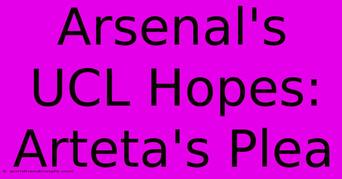 Arsenal's UCL Hopes: Arteta's Plea