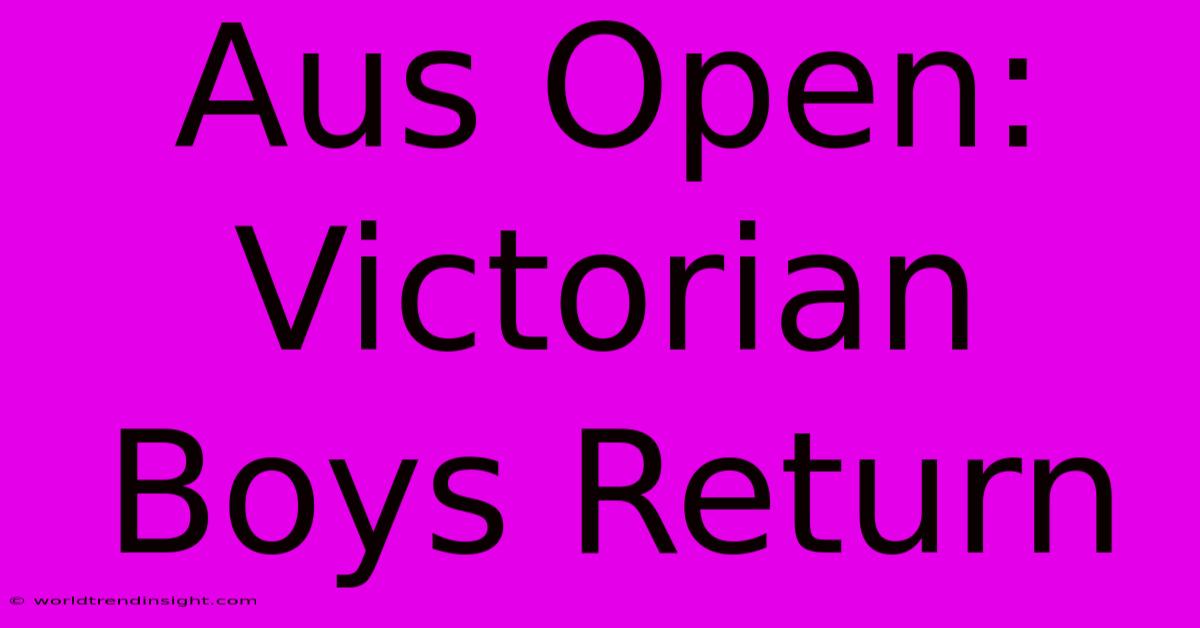 Aus Open: Victorian Boys Return