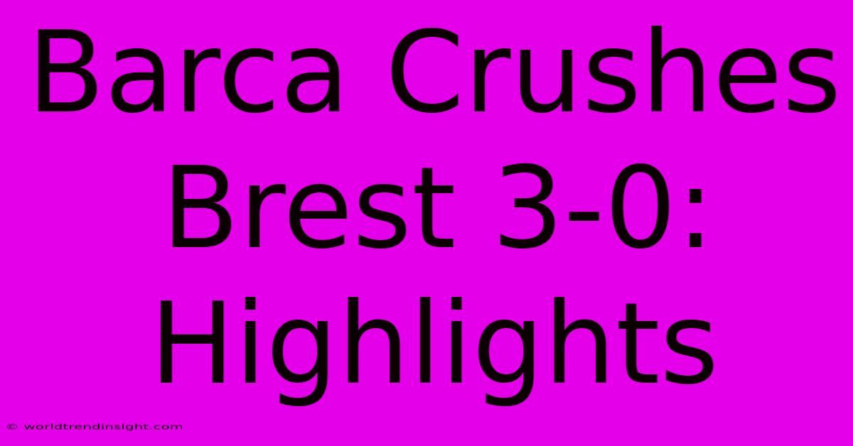 Barca Crushes Brest 3-0: Highlights