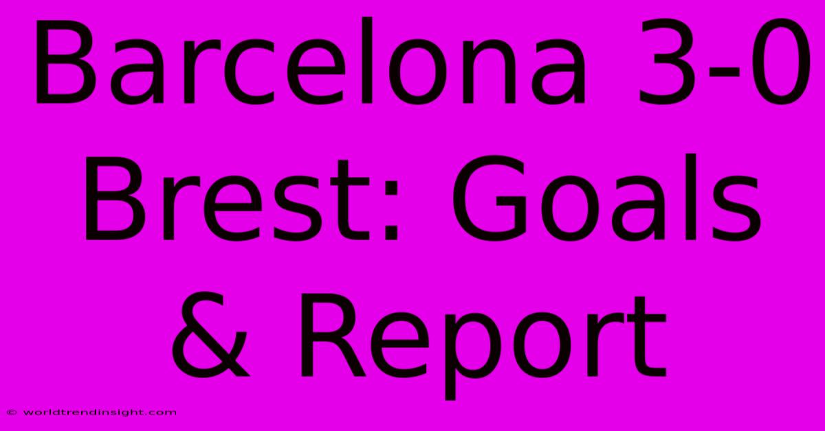 Barcelona 3-0 Brest: Goals & Report