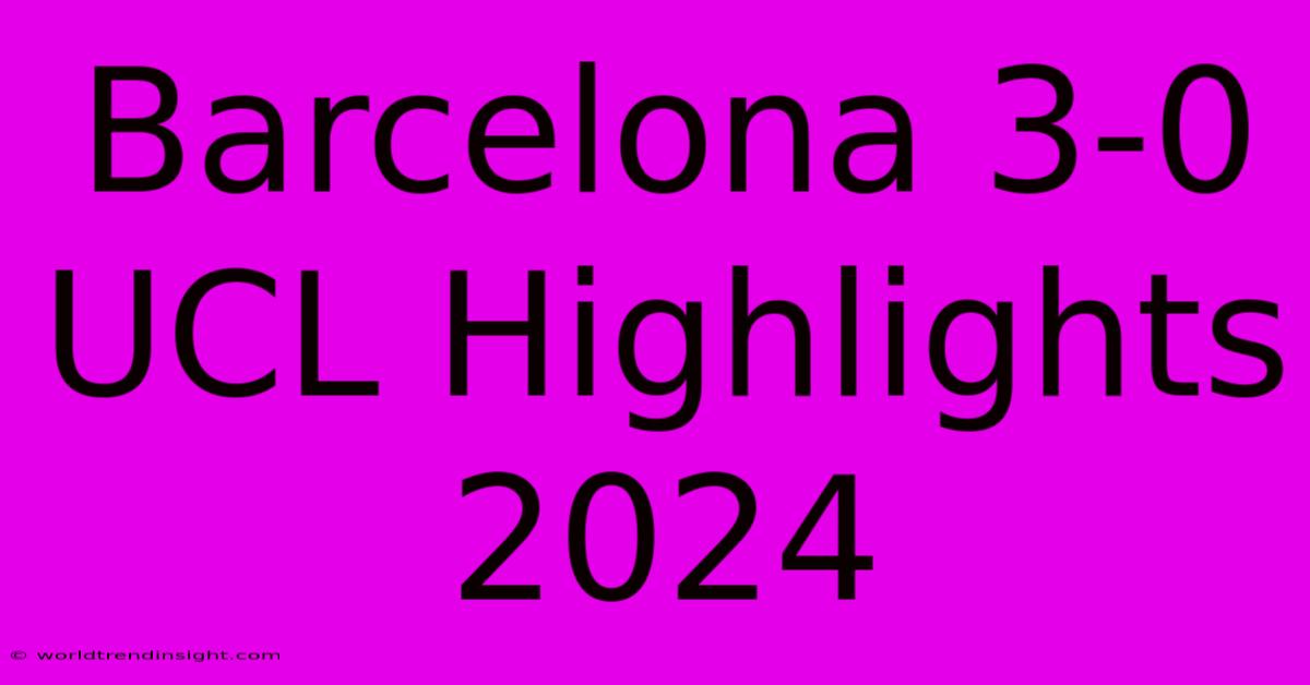 Barcelona 3-0 UCL Highlights 2024