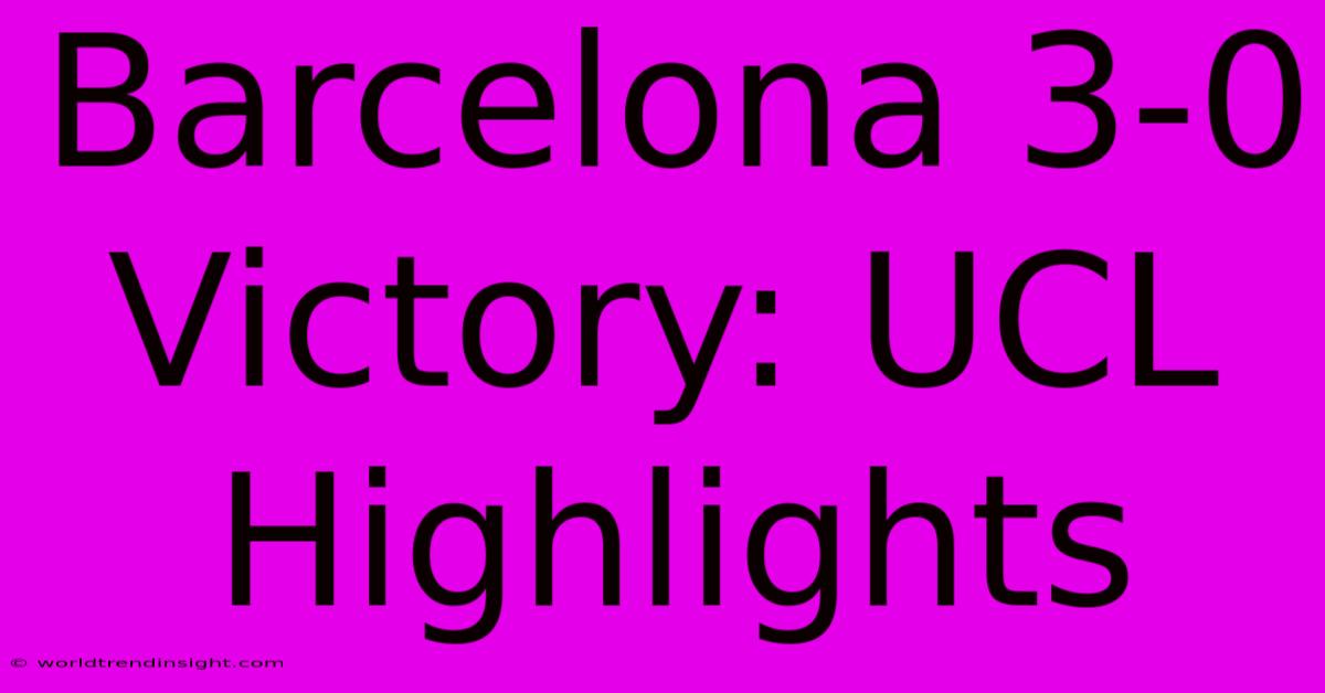 Barcelona 3-0 Victory: UCL Highlights