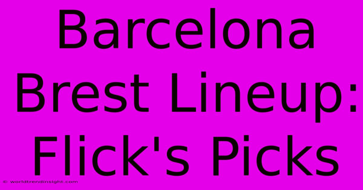 Barcelona Brest Lineup: Flick's Picks