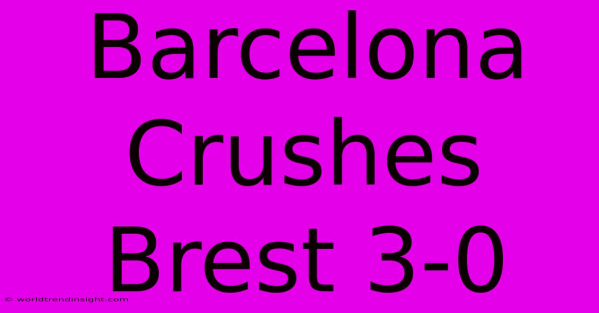 Barcelona Crushes Brest 3-0