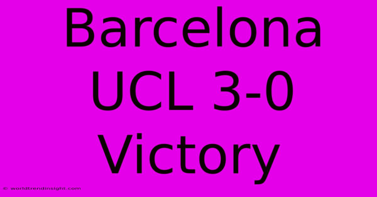 Barcelona UCL 3-0 Victory