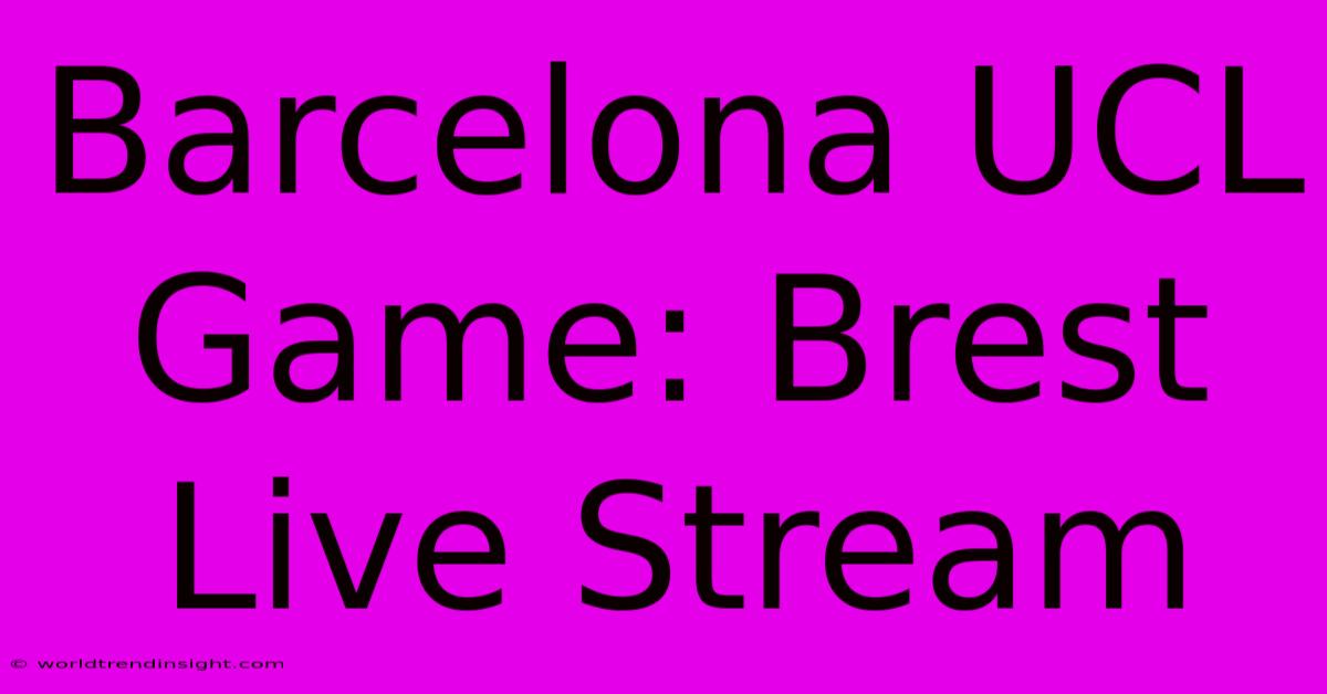 Barcelona UCL Game: Brest Live Stream