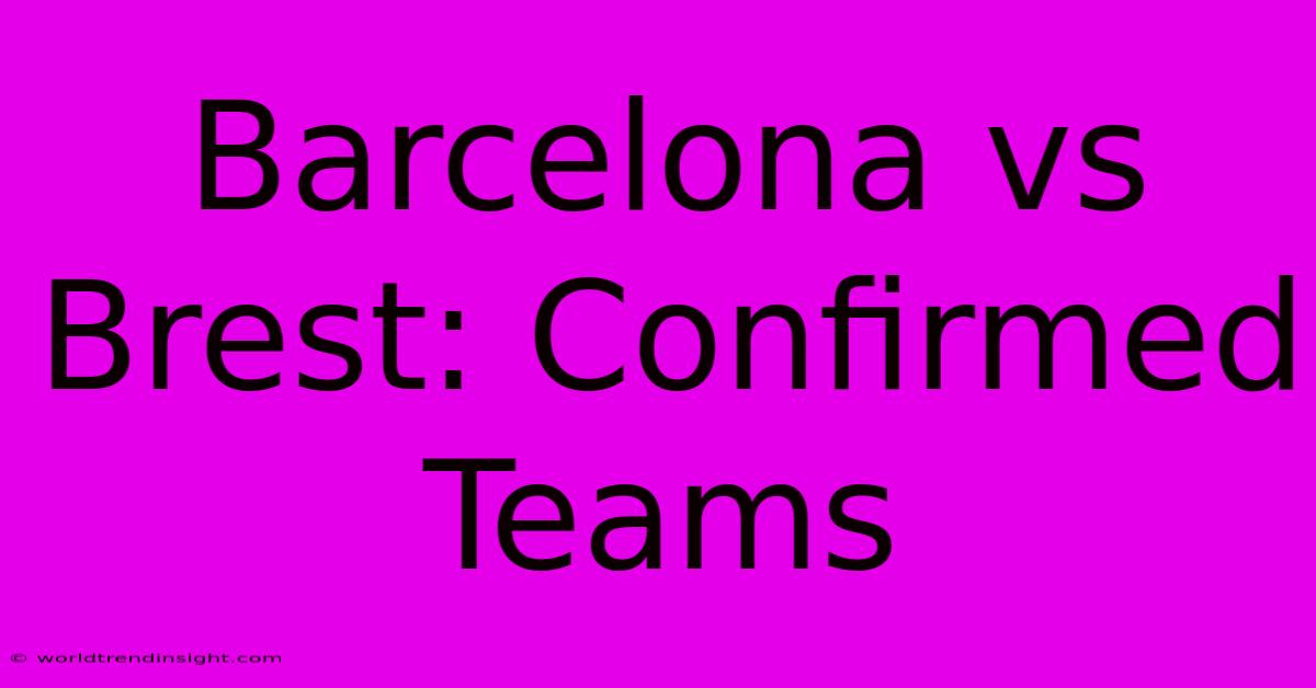 Barcelona Vs Brest: Confirmed Teams