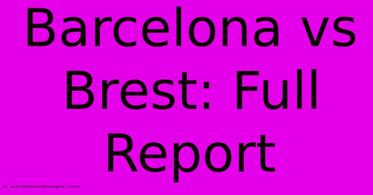 Barcelona Vs Brest: Full Report