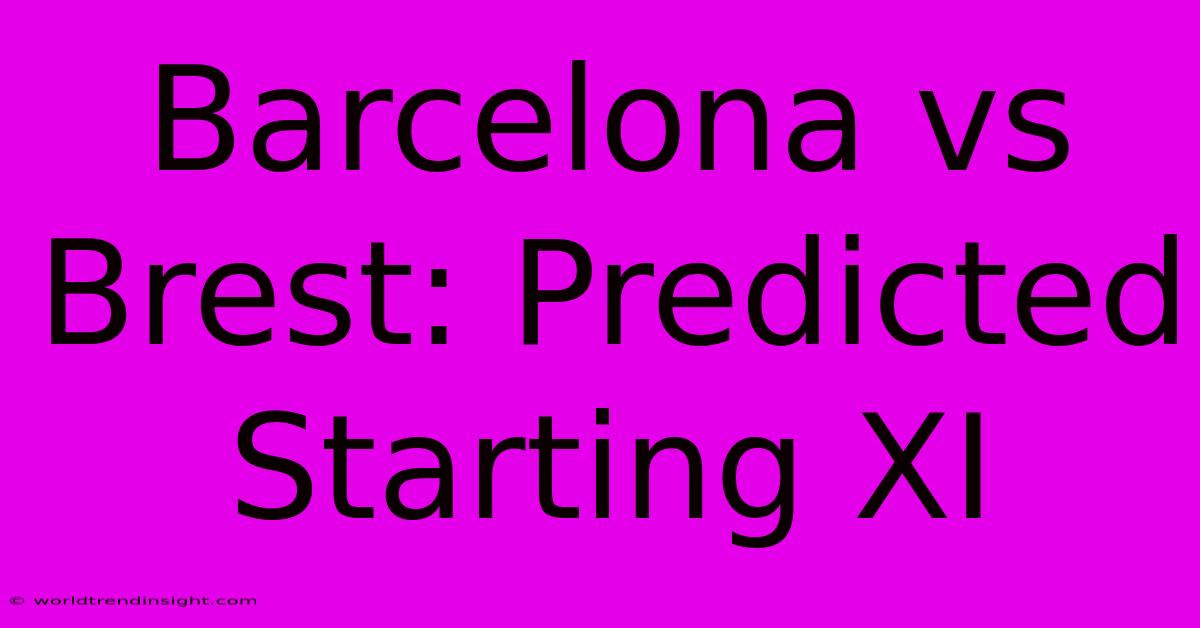 Barcelona Vs Brest: Predicted Starting XI