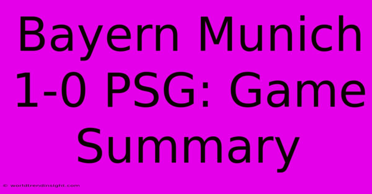 Bayern Munich 1-0 PSG: Game Summary