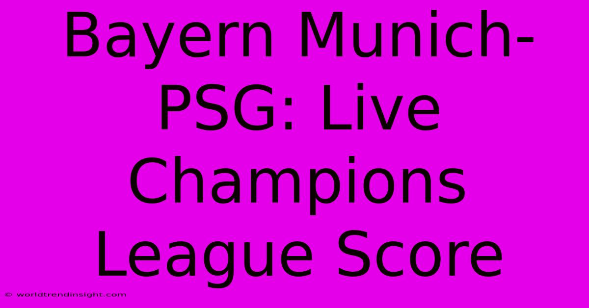 Bayern Munich-PSG: Live Champions League Score