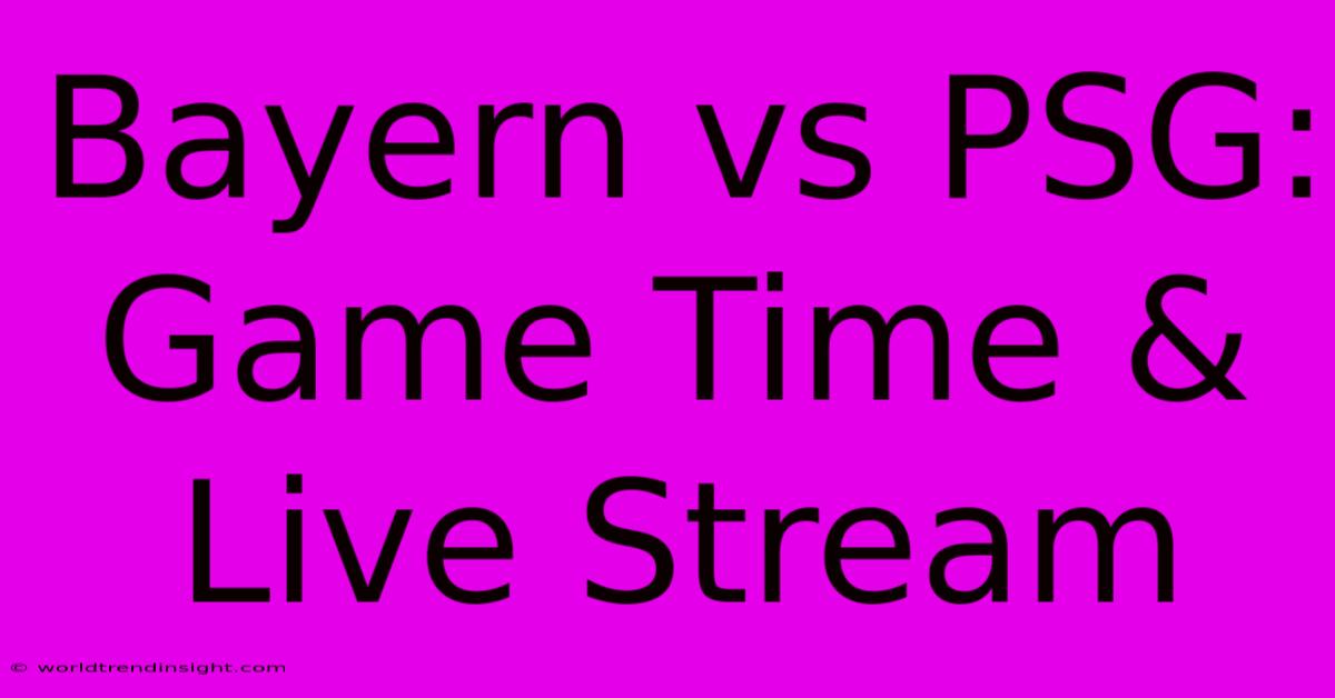 Bayern Vs PSG: Game Time & Live Stream