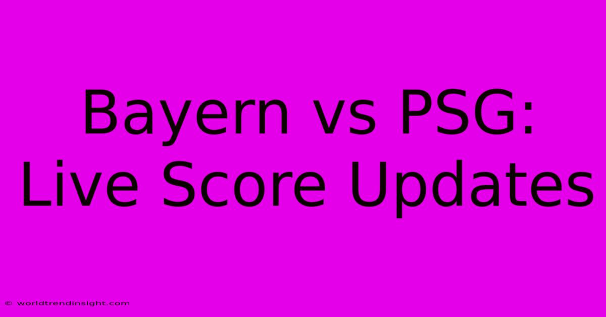 Bayern Vs PSG: Live Score Updates