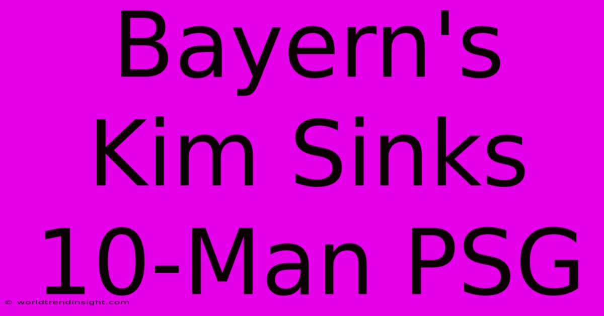 Bayern's Kim Sinks 10-Man PSG