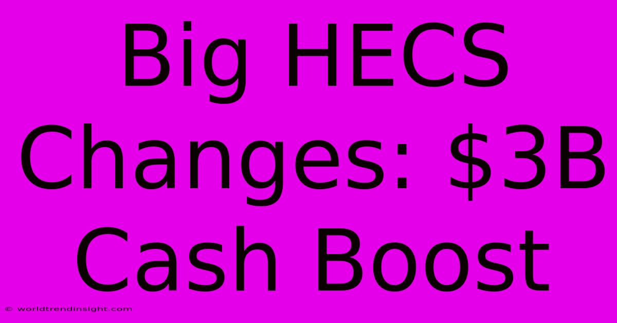 Big HECS Changes: $3B Cash Boost