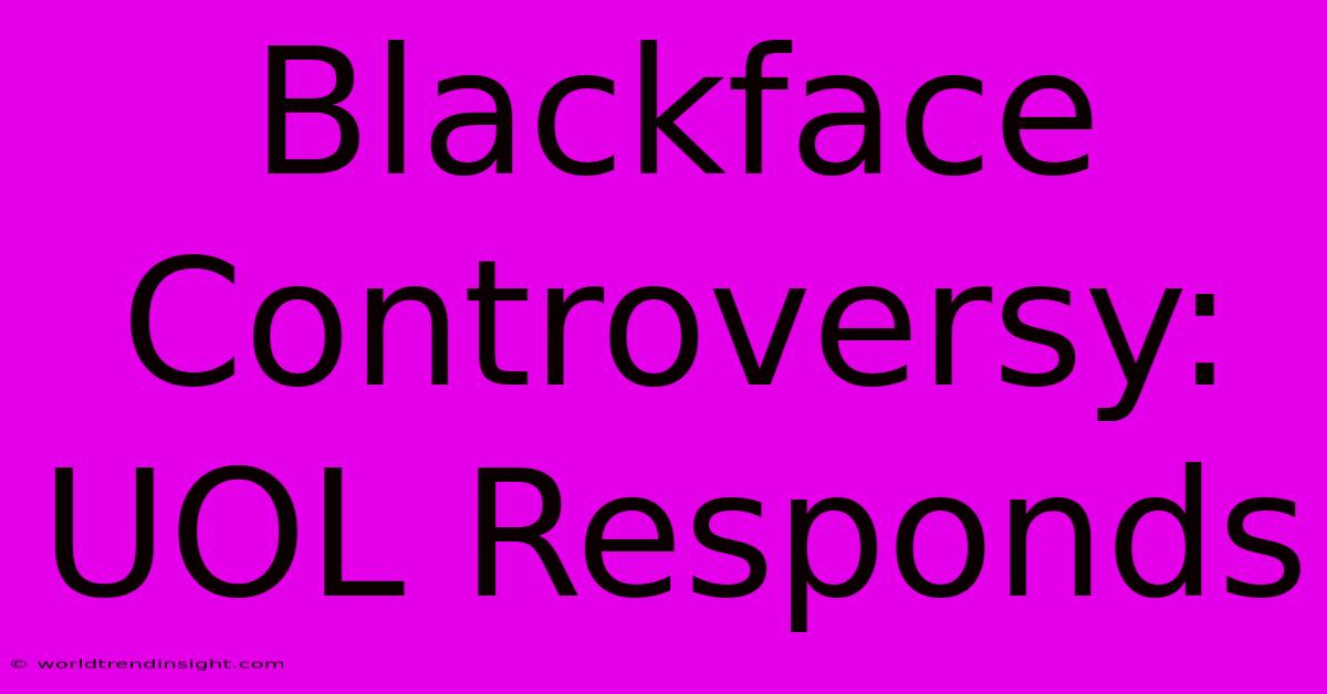 Blackface Controversy: UOL Responds