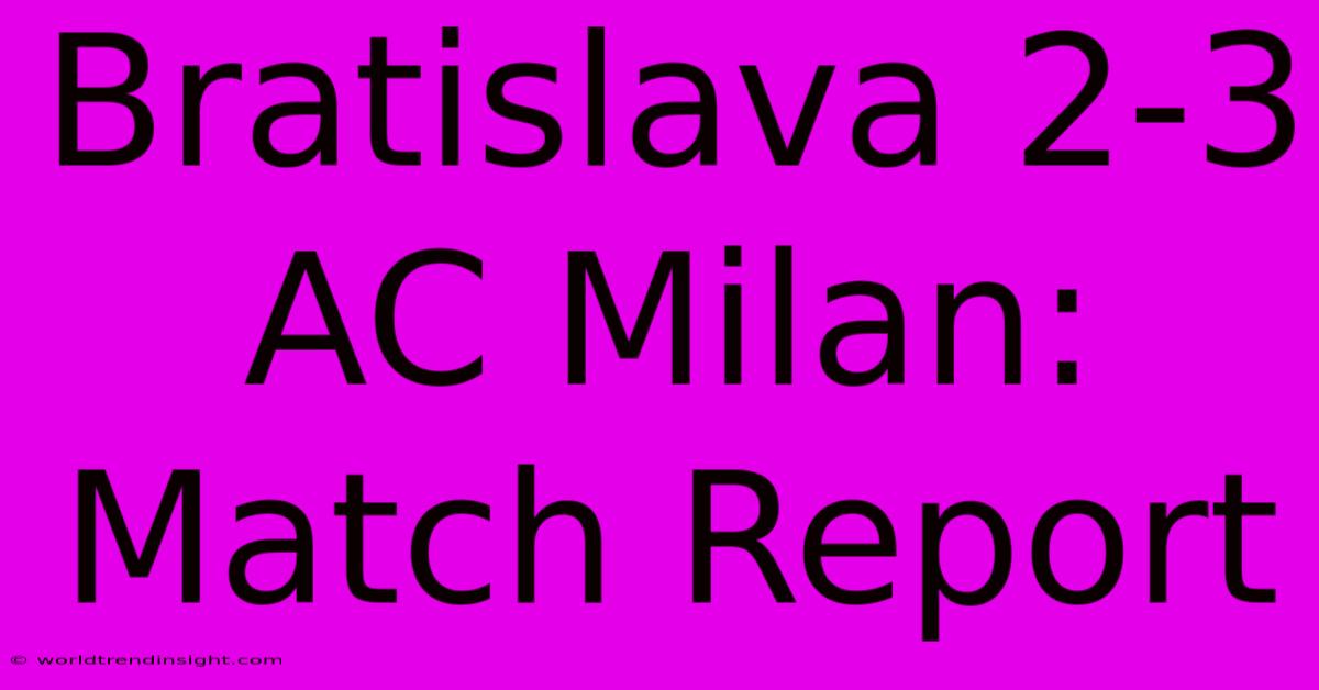 Bratislava 2-3 AC Milan: Match Report