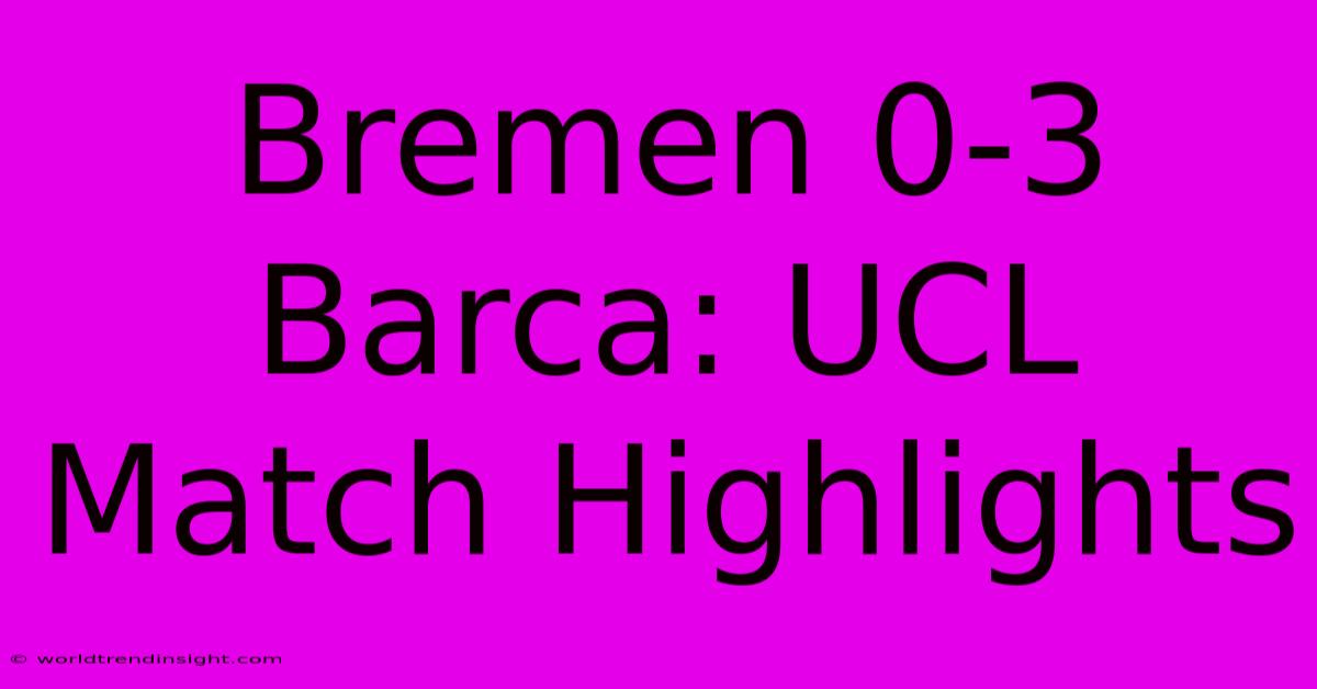 Bremen 0-3 Barca: UCL Match Highlights