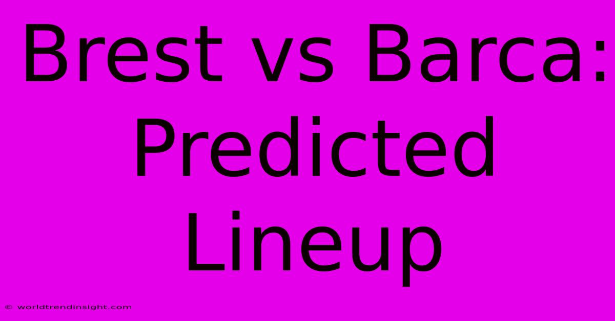 Brest Vs Barca: Predicted Lineup