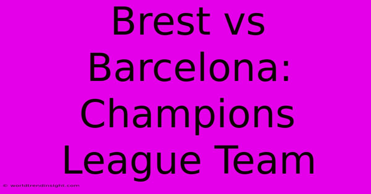 Brest Vs Barcelona: Champions League Team