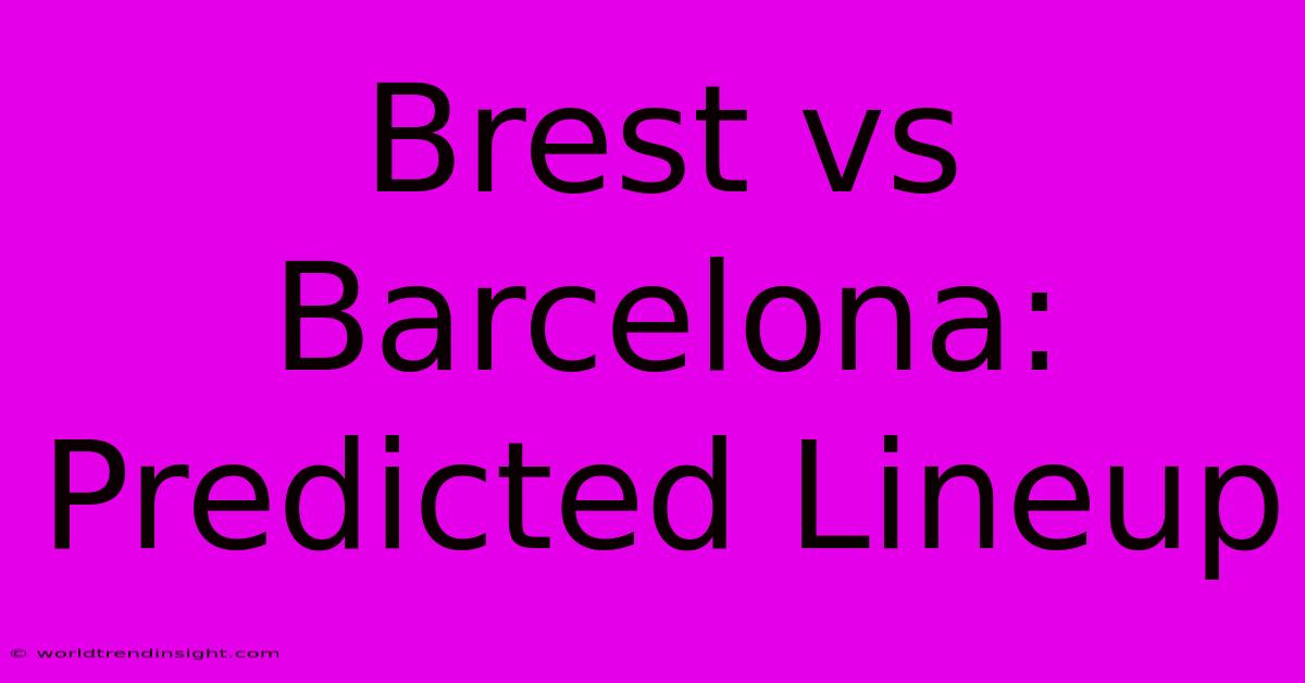 Brest Vs Barcelona: Predicted Lineup