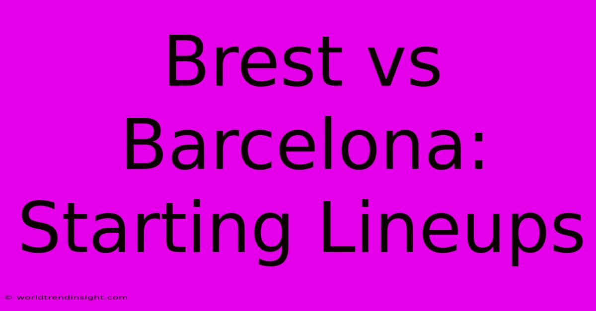 Brest Vs Barcelona: Starting Lineups