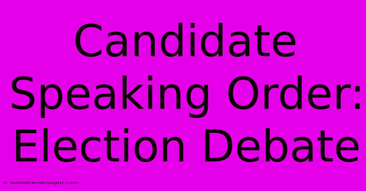 Candidate Speaking Order: Election Debate