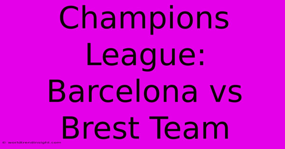 Champions League: Barcelona Vs Brest Team