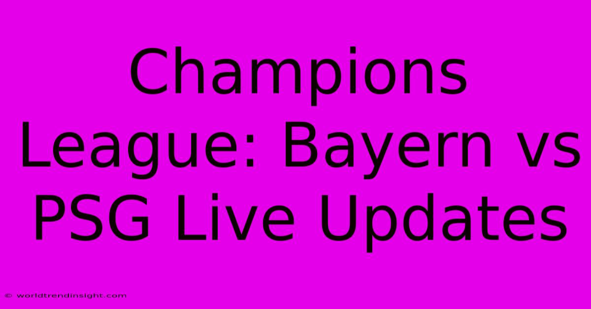 Champions League: Bayern Vs PSG Live Updates